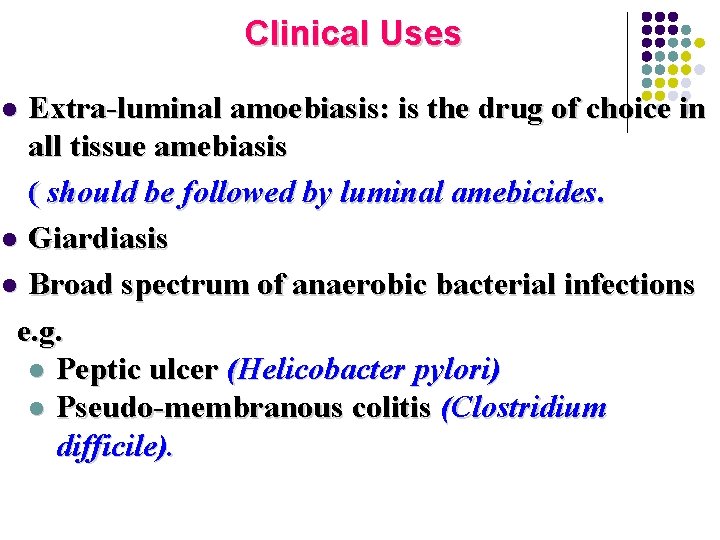 Clinical Uses Extra-luminal amoebiasis: is the drug of choice in all tissue amebiasis (