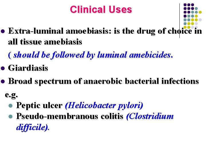 Clinical Uses Extra-luminal amoebiasis: is the drug of choice in all tissue amebiasis ( Clinical Uses Extra-luminal amoebiasis: is the drug of choice in all tissue amebiasis (