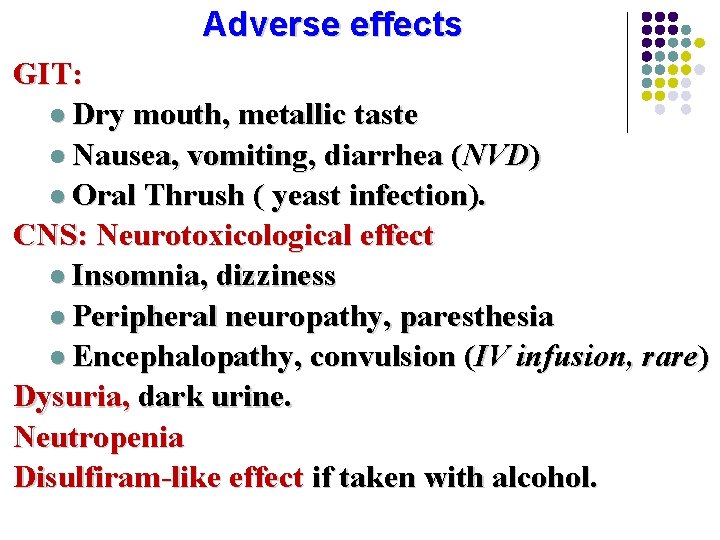 Adverse effects GIT: l Dry mouth, metallic taste l Nausea, vomiting, diarrhea (NVD) l