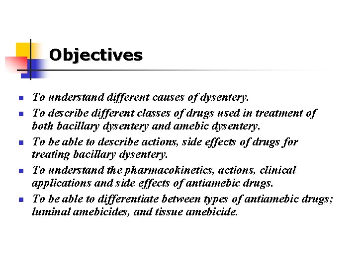 Objectives n n n To understand different causes of dysentery. To describe different classes