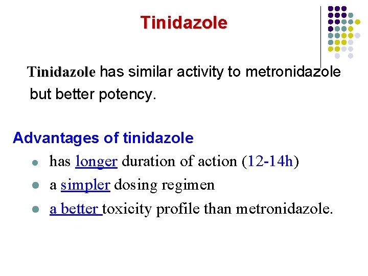 Tinidazole has similar activity to metronidazole Tinidazole but better potency. Advantages of tinidazole l