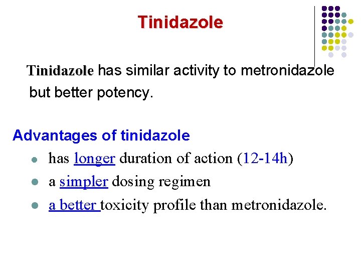 Tinidazole has similar activity to metronidazole Tinidazole but better potency. Advantages of tinidazole l Tinidazole has similar activity to metronidazole Tinidazole but better potency. Advantages of tinidazole l