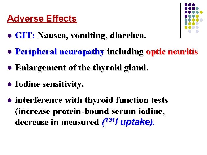 Adverse Effects l GIT: Nausea, vomiting, diarrhea. l Peripheral neuropathy including optic neuritis l