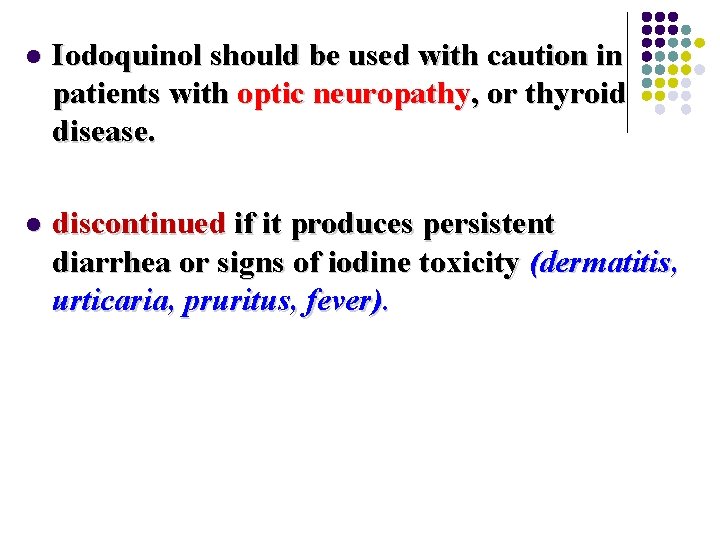l Iodoquinol should be used with caution in patients with optic neuropathy, or thyroid