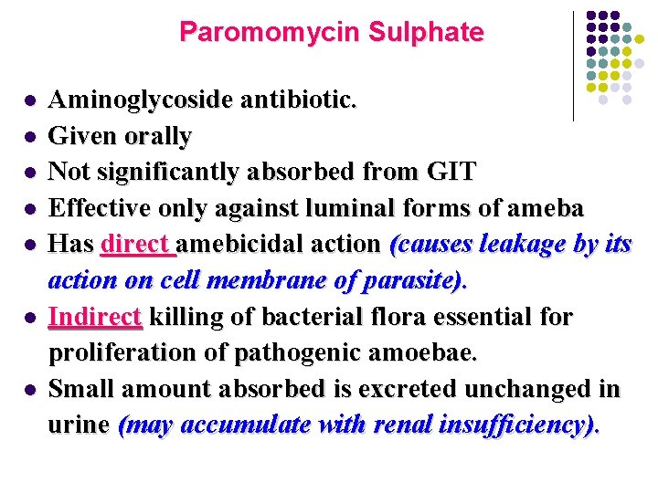 Paromomycin Sulphate l l l l Aminoglycoside antibiotic. Given orally Not significantly absorbed from