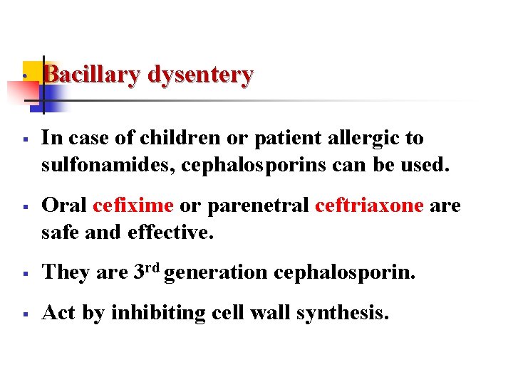 • § § Bacillary dysentery In case of children or patient allergic to • § § Bacillary dysentery In case of children or patient allergic to