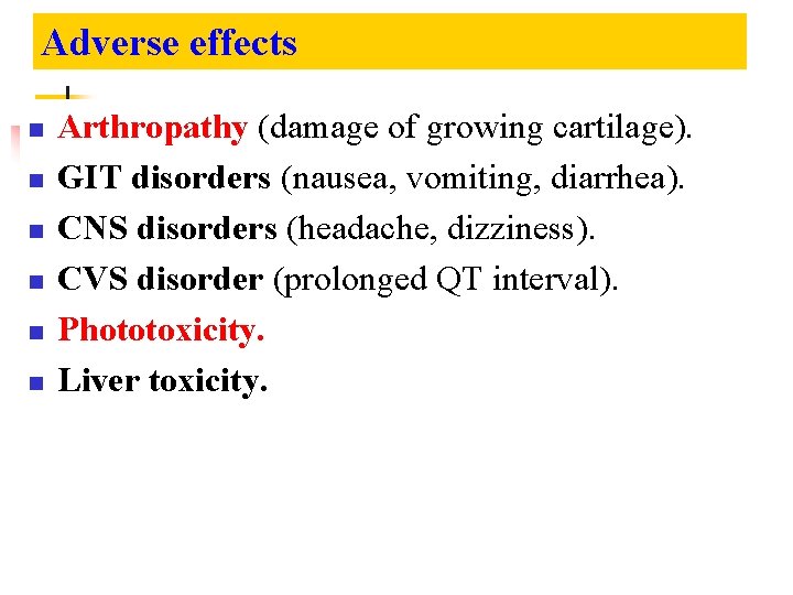 Adverse effects n n n Arthropathy (damage of growing cartilage). GIT disorders (nausea, vomiting, Adverse effects n n n Arthropathy (damage of growing cartilage). GIT disorders (nausea, vomiting,