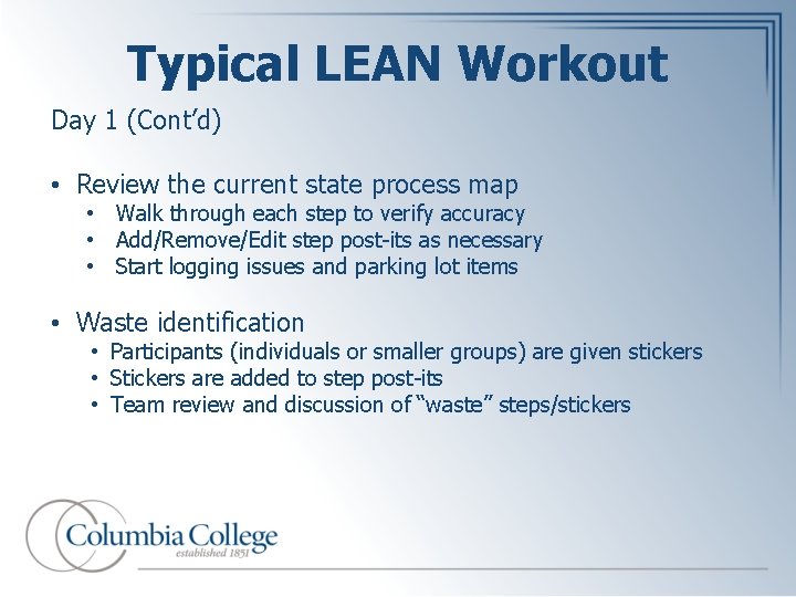 Typical LEAN Workout Day 1 (Cont’d) • Review the current state process map •