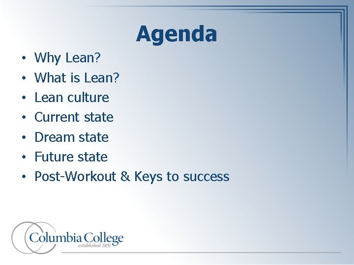 Agenda • • Why Lean? What is Lean? Lean culture Current state Dream state