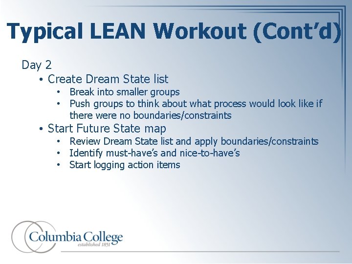 Typical LEAN Workout (Cont’d) Day 2 • Create Dream State list • Break into