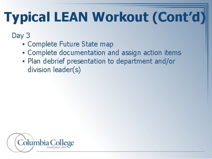 Typical LEAN Workout (Cont’d) Day 3 • Complete Future State map • Complete documentation