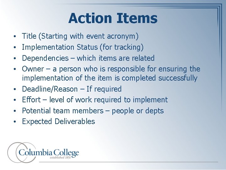 Action Items • • Title (Starting with event acronym) Implementation Status (for tracking) Dependencies