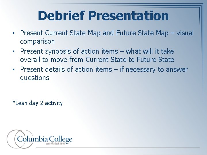 Debrief Presentation • Present Current State Map and Future State Map – visual comparison