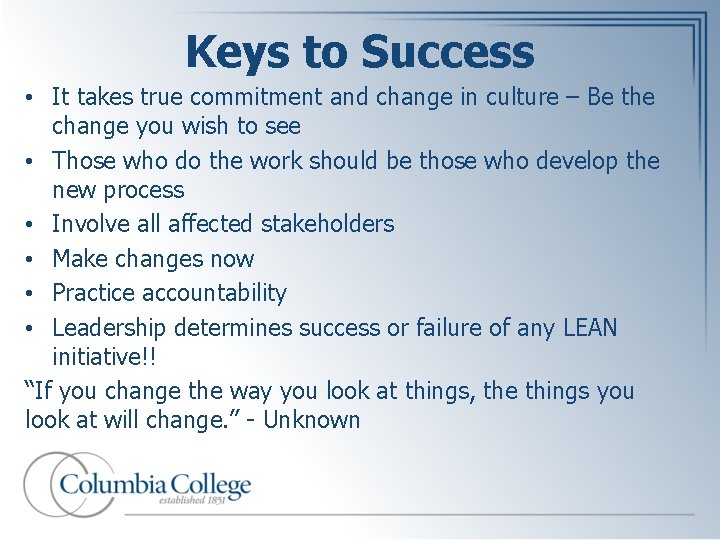 Keys to Success • It takes true commitment and change in culture – Be