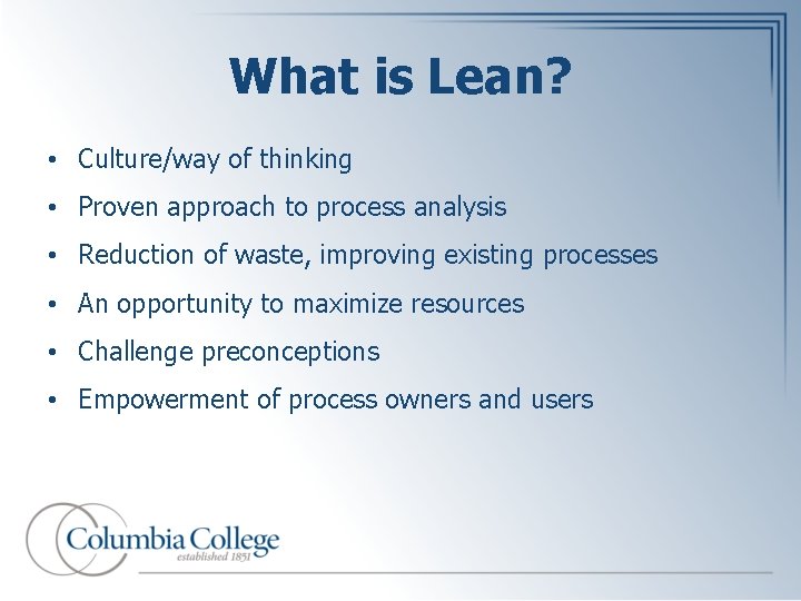 What is Lean? • Culture/way of thinking • Proven approach to process analysis •