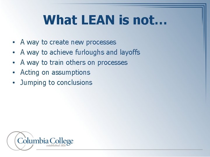 What LEAN is not… • • • A way to create new processes A