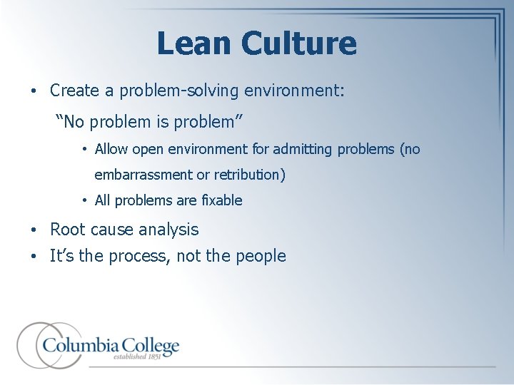 Lean Culture • Create a problem-solving environment: “No problem is problem” • Allow open