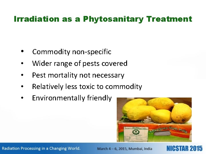 Irradiation as a Phytosanitary Treatment • Commodity non-specific • • Wider range of pests