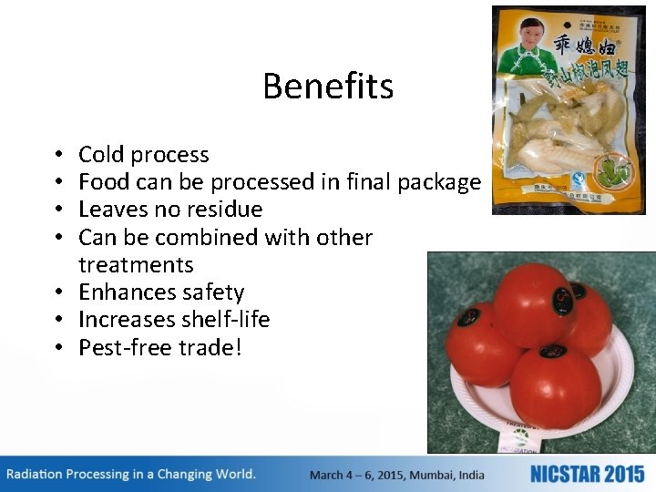 Benefits Cold process Food can be processed in final package Leaves no residue Can