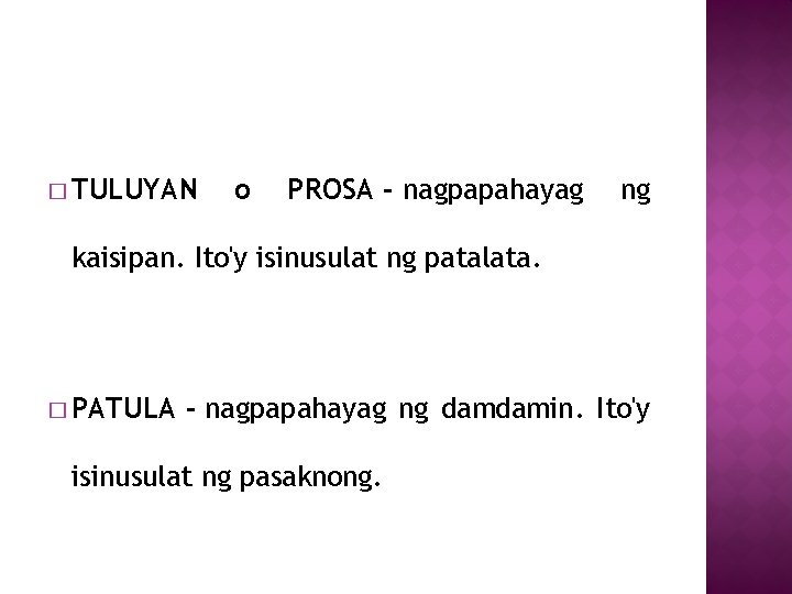 � TULUYAN o PROSA - nagpapahayag ng kaisipan. Ito'y isinusulat ng patalata. � PATULA