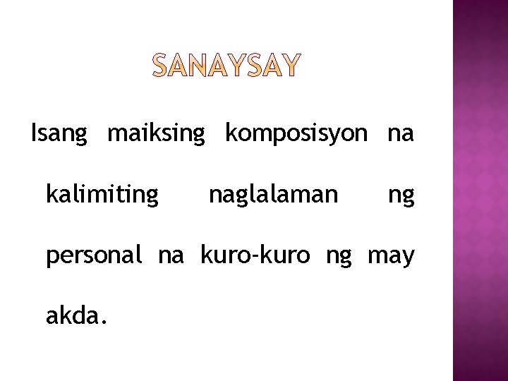 Isang maiksing komposisyon na kalimiting naglalaman ng personal na kuro-kuro ng may akda. 