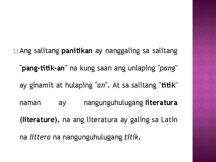 � Ang salitang panitikan ay nanggaling sa salitang "pang-titik-an" na kung saan ang unlaping