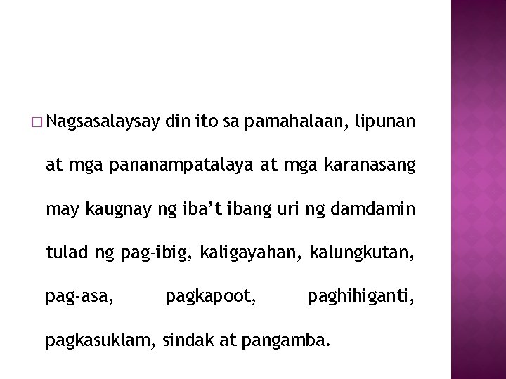 � Nagsasalaysay din ito sa pamahalaan, lipunan at mga pananampatalaya at mga karanasang may