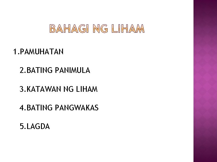 1. PAMUHATAN 2. BATING PANIMULA 3. KATAWAN NG LIHAM 4. BATING PANGWAKAS 5. LAGDA