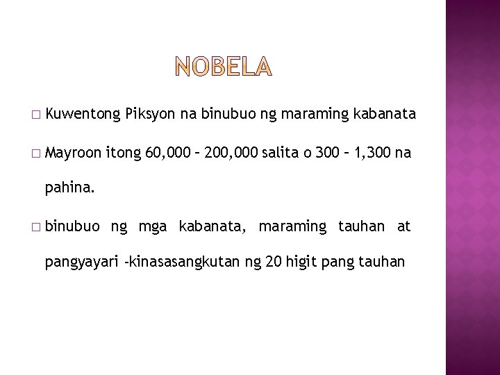 � Kuwentong Piksyon na binubuo ng maraming kabanata � Mayroon itong 60, 000 –