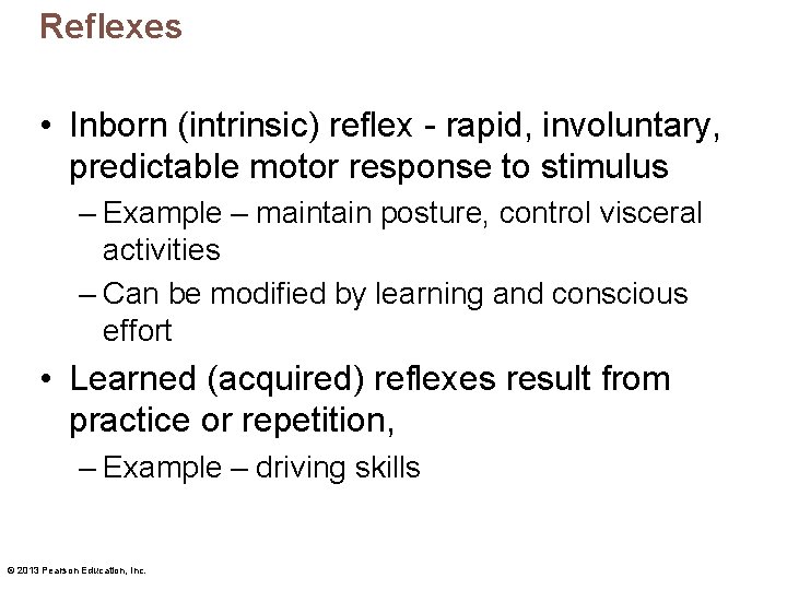 Reflexes • Inborn (intrinsic) reflex - rapid, involuntary, predictable motor response to stimulus –