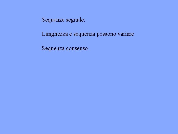 Sequenze segnale: Lunghezza e sequenza possono variare Sequenza consenso 