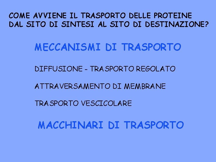 COME AVVIENE IL TRASPORTO DELLE PROTEINE DAL SITO DI SINTESI AL SITO DI DESTINAZIONE?