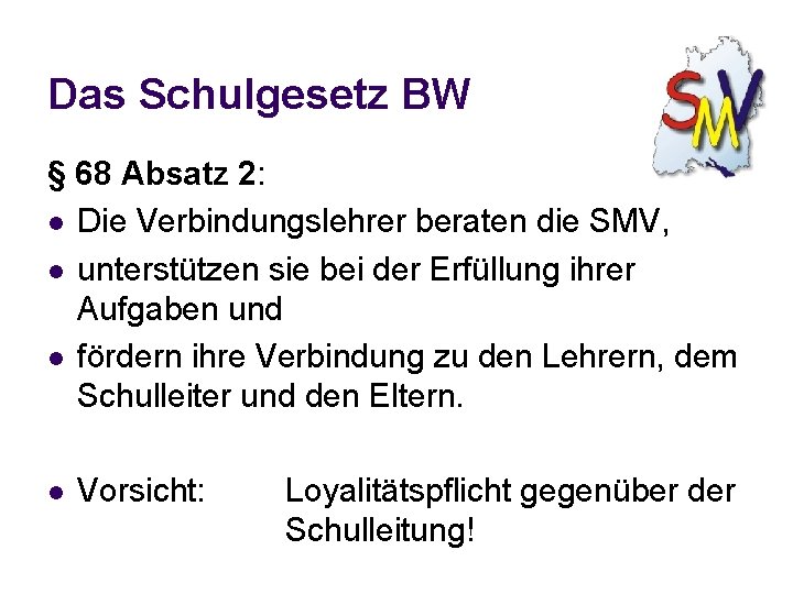 Das Schulgesetz BW § 68 Absatz 2: l Die Verbindungslehrer beraten die SMV, l