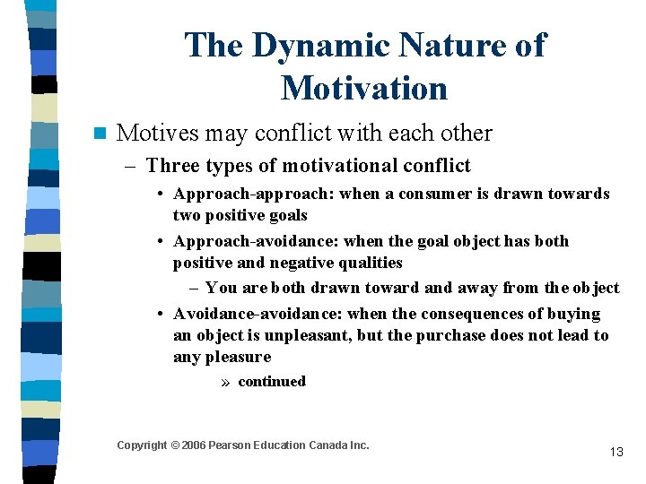 The Dynamic Nature of Motivation n Motives may conflict with each other – Three