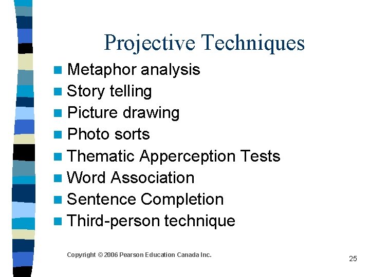 Projective Techniques n Metaphor analysis n Story telling n Picture drawing n Photo sorts