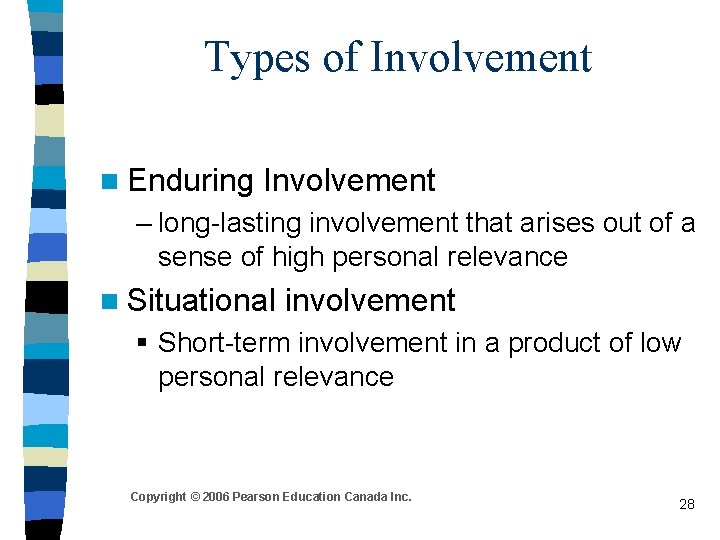 Types of Involvement n Enduring Involvement – long-lasting involvement that arises out of a