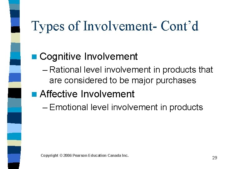 Types of Involvement- Cont’d n Cognitive Involvement – Rational level involvement in products that