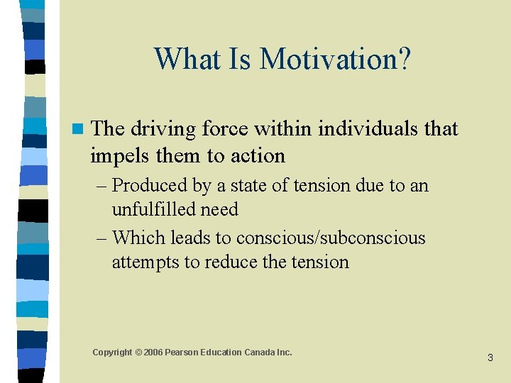 What Is Motivation? n The driving force within individuals that impels them to action