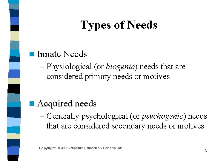 Types of Needs n Innate Needs – Physiological (or biogenic) needs that are considered