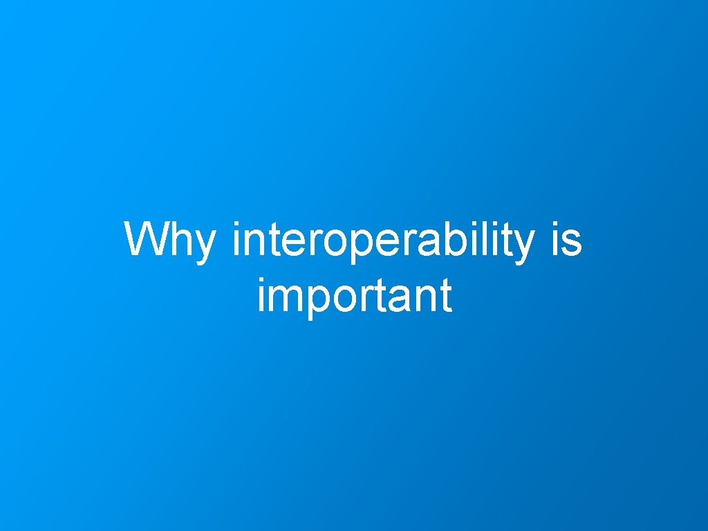 Why interoperability is important 