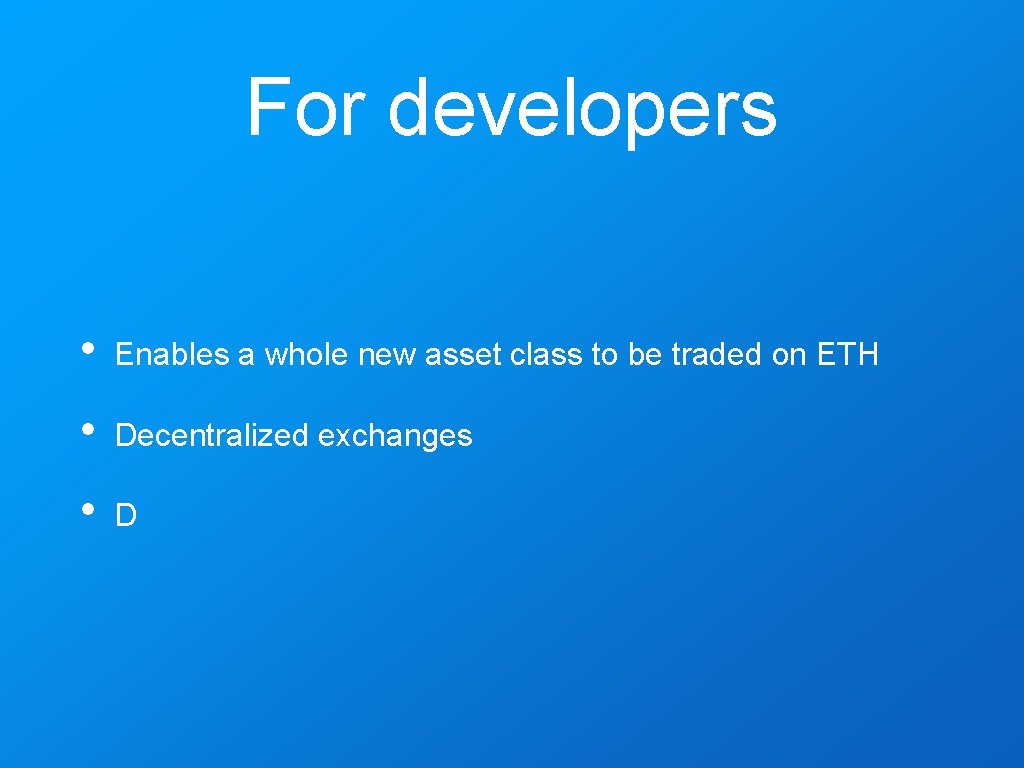For developers • Enables a whole new asset class to be traded on ETH