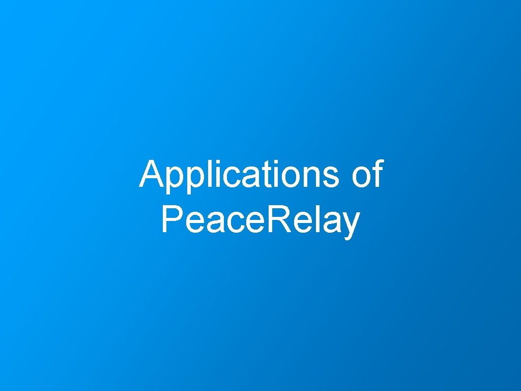 Applications of Peace. Relay 