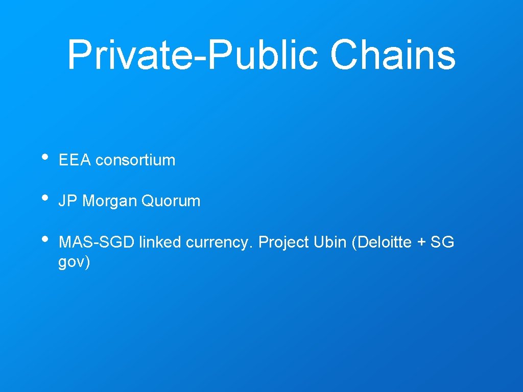 Private-Public Chains • EEA consortium • JP Morgan Quorum • MAS-SGD linked currency. Project
