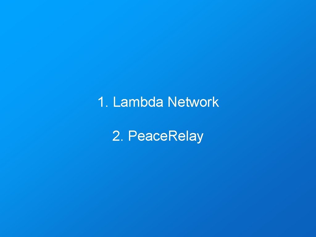 1. Lambda Network 2. Peace. Relay 