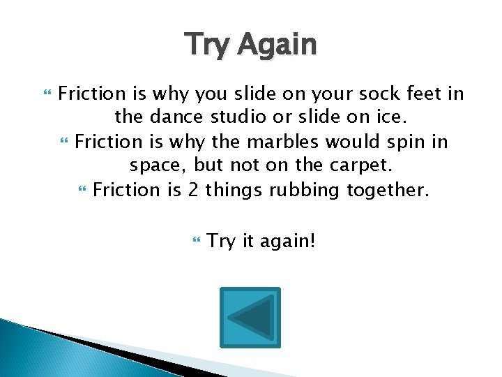 Try Again Friction is why you slide on your sock feet in the dance