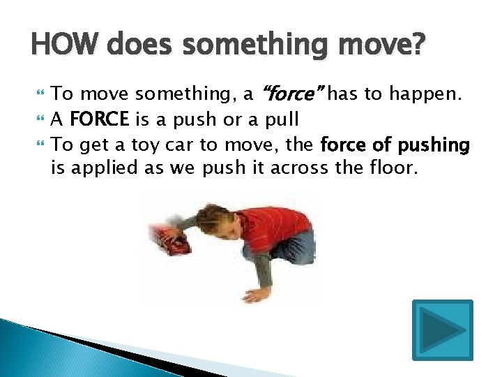 HOW does something move? To move something, a “force” has to happen. A FORCE
