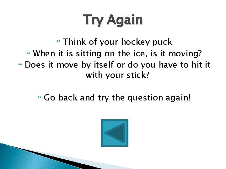 Try Again Think of your hockey puck When it is sitting on the ice,