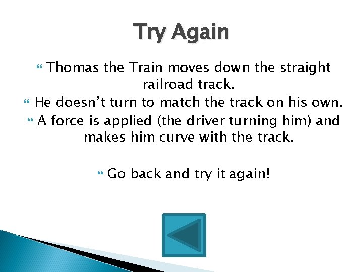 Try Again Thomas the Train moves down the straight railroad track. He doesn’t turn