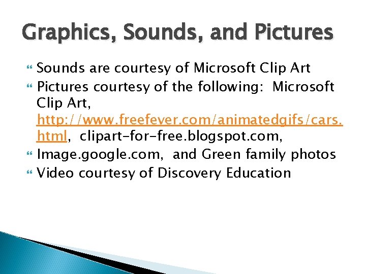 Graphics, Sounds, and Pictures Sounds are courtesy of Microsoft Clip Art Pictures courtesy of