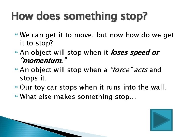 How does something stop? We can get it to move, but now how do How does something stop? We can get it to move, but now how do